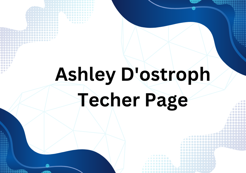 Ashley D’Ostroph Teacher Page: A Window Into Modern Education