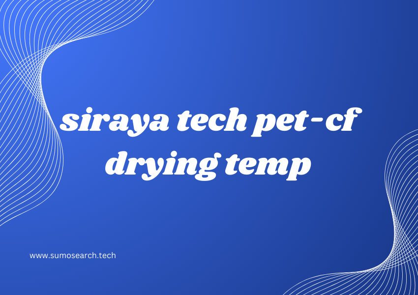 siraya tech pet-cf drying temp​